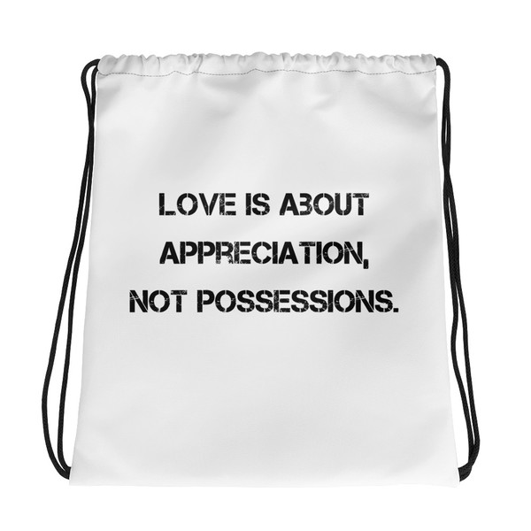 Love is about appreciation, not possessions. - Drawstring Bag Motivational quotes 7811619