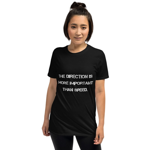 The direction is more important than speed. - Unisex Softstyle T-Shirt Motivational quotes 7810009