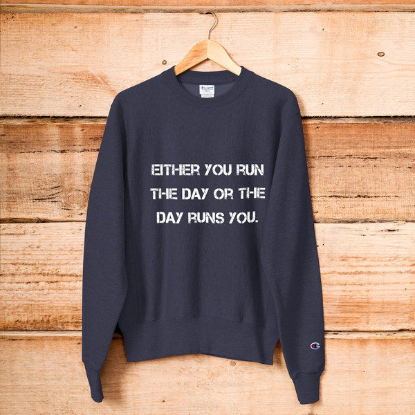 Either you run the day or the day runs you. - Crewneck Sweatshirt Motivational quotes 7812189