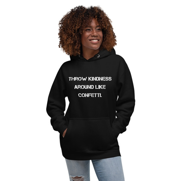 Throw kindness around like confetti. - Unisex Hoodie Motivational quotes 7812820