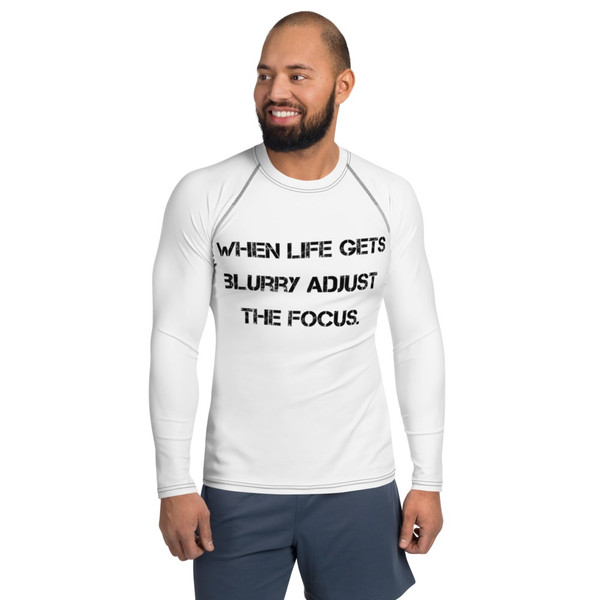 When life gets blurry adjust the focus. - Men's Rash Guard Motivational quotes 7811884