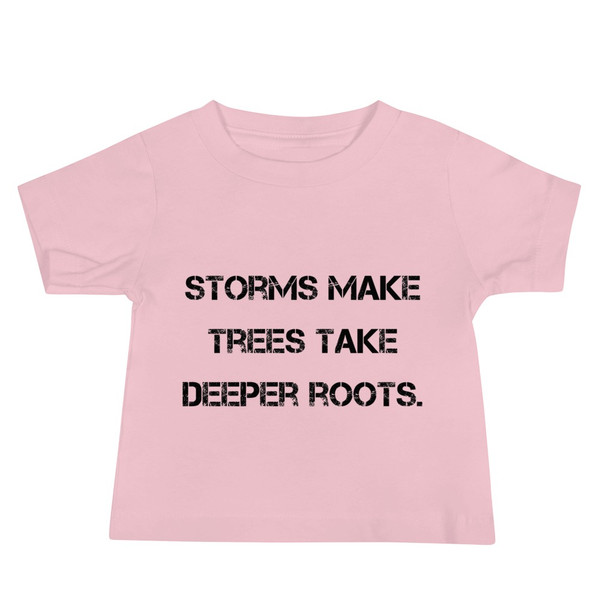 Storms make trees take deeper roots. - Baby Short Sleeve Tee Motivational quotes 7811958