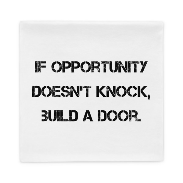 If opportunity doesn't knock, build a door. - Pillow Case Motivational quotes 7810316
