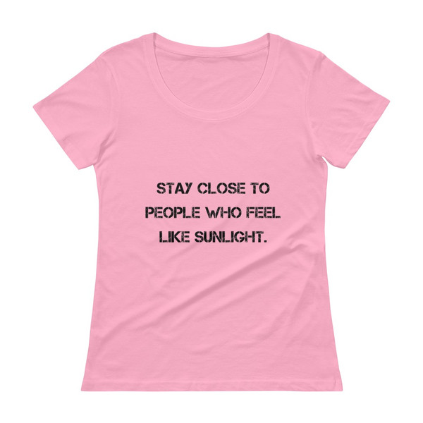 Stay close to people who feel like sunlight. - Ladies Sheer Scoopneck T-Shirt Motivational quotes 7810508