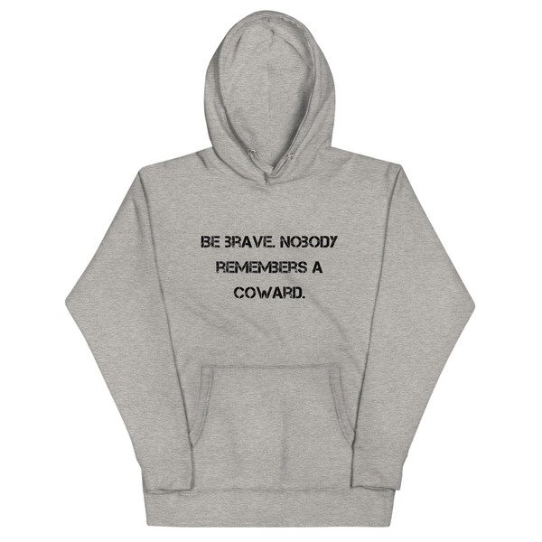 Be brave. Nobody remembers a coward. - Unisex Hoodie Motivational quotes 7812841