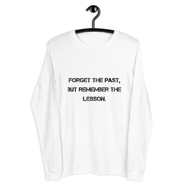 Forget the past, but remember the lesson. - Unisex Long Sleeve Shirt Motivational quotes 7812708