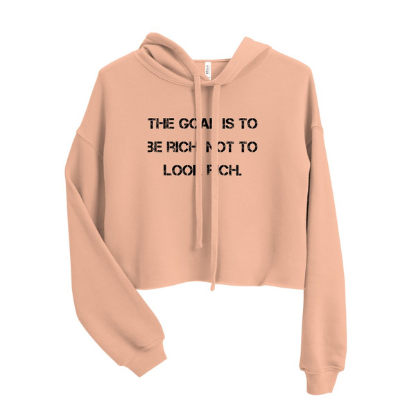 The goal is to be rich. Not to look rich. - Women's Fleece Crop Hoodie Motivational quotes 7812173