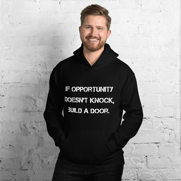 If opportunity doesn't knock, build a door. - Unisex Hooded Sweatshirt Motivational quotes 7810786
