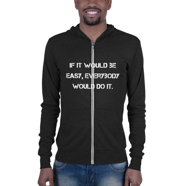 If it would be easy, everybody would do it. - Unisex Triblend Lightweight Zip Hoodie Motivational quotes 7811852