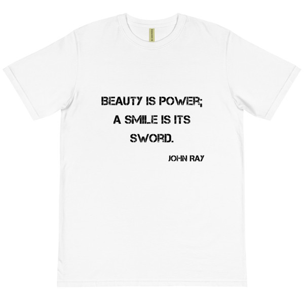 Beauty is power; a smile is its sword. - John Ray - Unisex Organic T-Shirt Motivational quotes 7812571