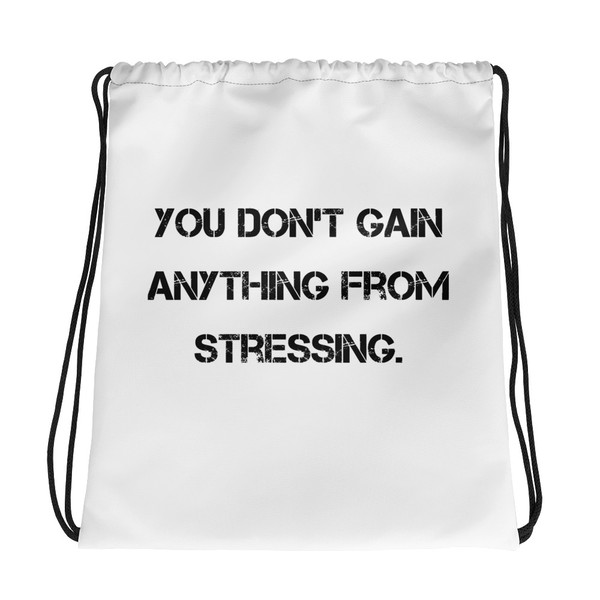 You don't gain anything from stressing. - Drawstring Bag Motivational quotes 7811560