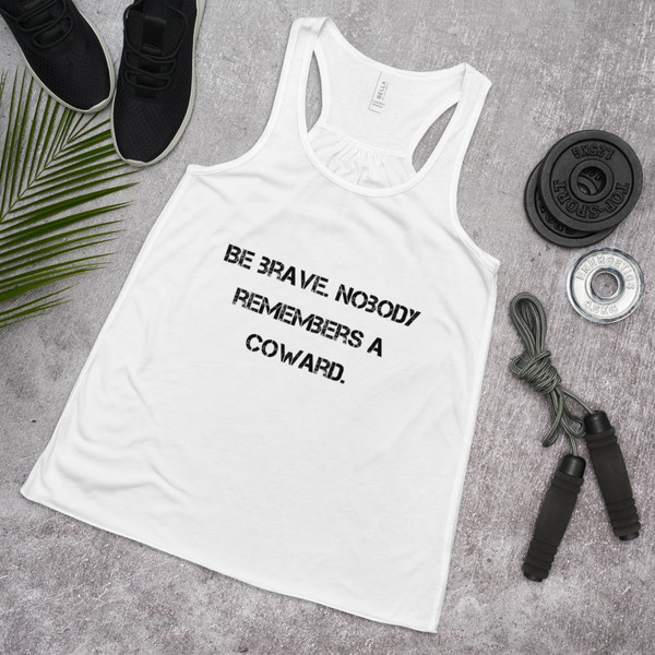 Be brave. Nobody remembers a coward. - Women's Flowy Racerback Tank Motivational quotes 7811198