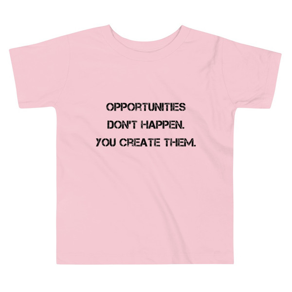Opportunities don't happen. You create them. - Toddler Short Sleeve Tee Motivational quotes 7812107