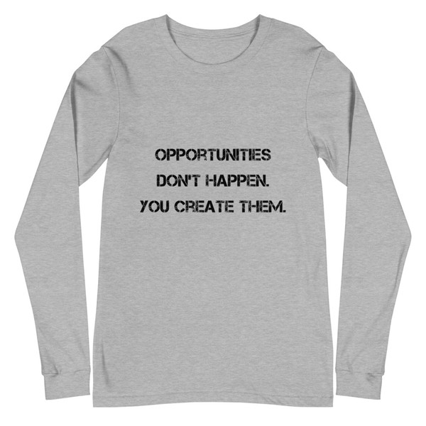Opportunities don't happen. You create them. - Unisex Long Sleeve Shirt Motivational quotes 7812773