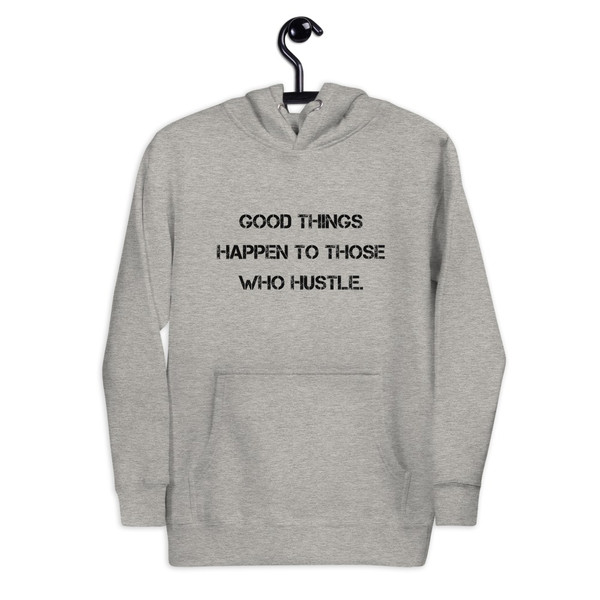 Good things happen to those who hustle. - Unisex Hoodie Motivational quotes 7812878
