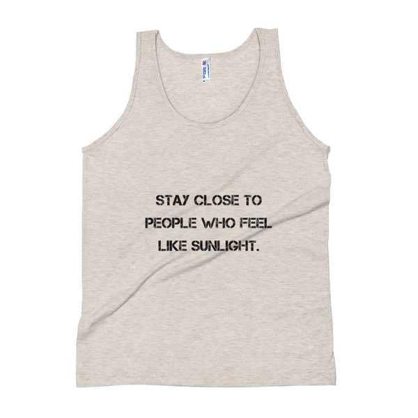 Stay close to people who feel like sunlight. - Unisex Soft Tri-Blend Tank Motivational quotes 7810705