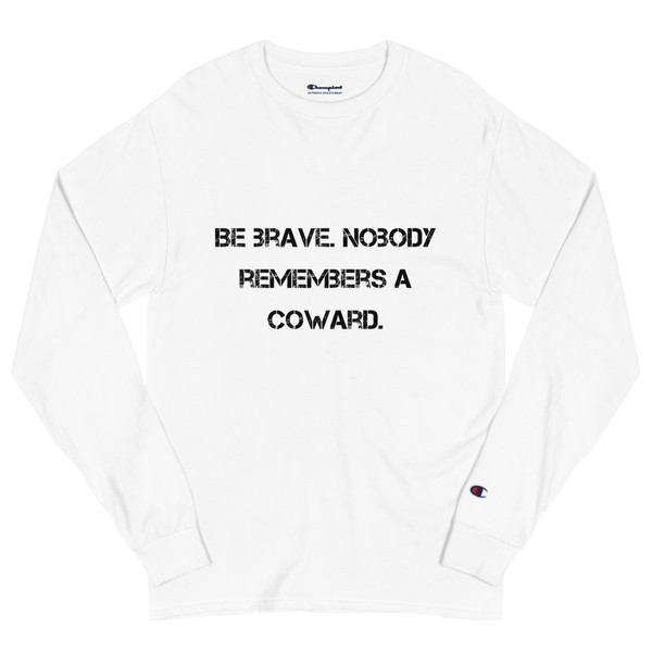 Be brave. Nobody remembers a coward. - Long Sleeve T-Shirt Motivational quotes 7812805