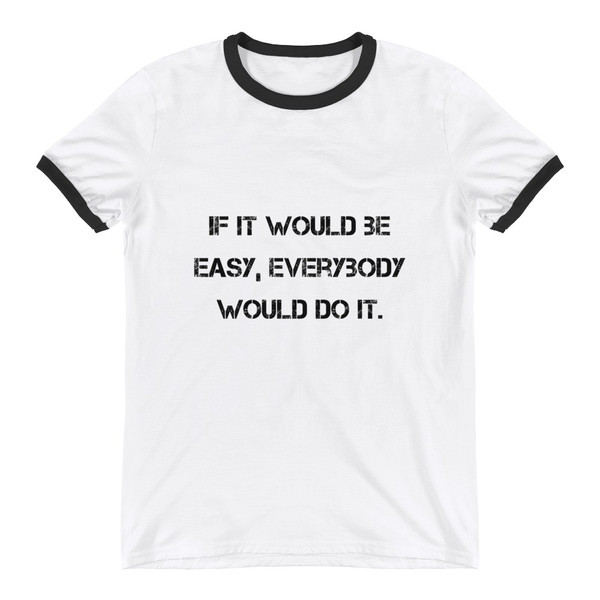 If it would be easy, everybody would do it. - Lightweight Ringer Tee Motivational quotes 7811448