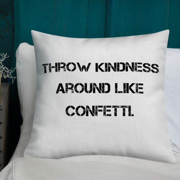 Throw kindness around like confetti. - Premium Pillow Motivational quotes 7811174