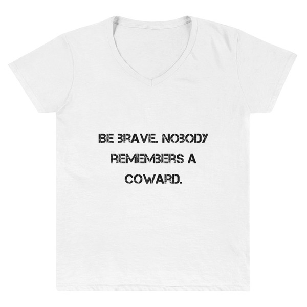 Be brave. Nobody remembers a coward. - Lightweight V-Neck T-Shirt Motivational quotes 7811791