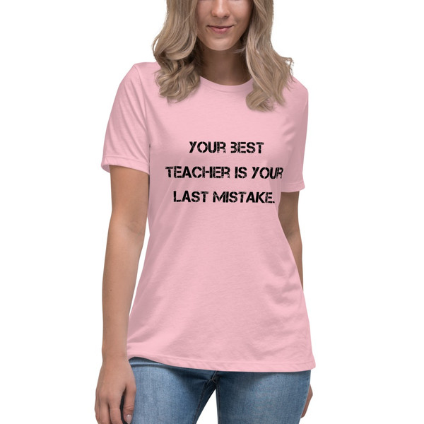 Your best teacher is your last mistake. - Women's Relaxed Short Sleeve Jersey Tee Motivational quotes 7812658