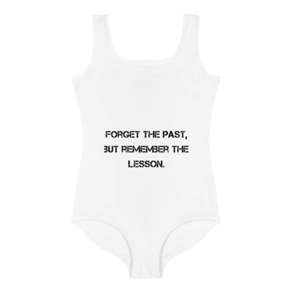 Forget the past, but remember the lesson. - Kids Swimsuit Motivational quotes 7812635