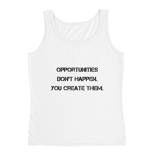 Opportunities don't happen. You create them. - Ladies Missy Fit Ringspun Tank Top Motivational quotes 7810314