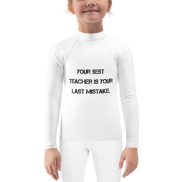 Your best teacher is your last mistake. - Kids Rash Guard Motivational quotes 7812725