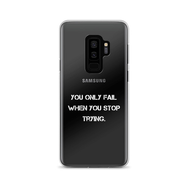 You only fail when you stop trying. - Samsung Case Motivational quotes 7811596
