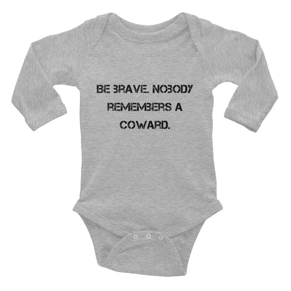 Be brave. Nobody remembers a coward. - Infant Long Sleeve Baby Rib Bodysuit Motivational quotes 7811334