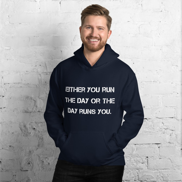 Either you run the day or the day runs you. - Unisex Hooded Sweatshirt Motivational quotes 7810777