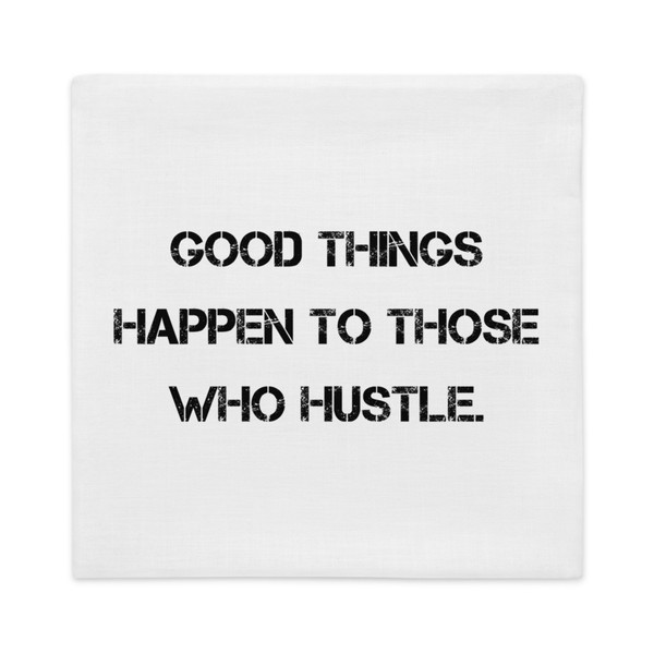Good things happen to those who hustle. - Premium Pillow Case Motivational quotes 7811215