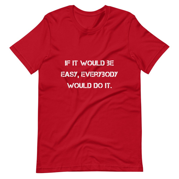 If it would be easy, everybody would do it. - Unisex Short Sleeve Jersey T-Shirt Motivational quotes 7811592