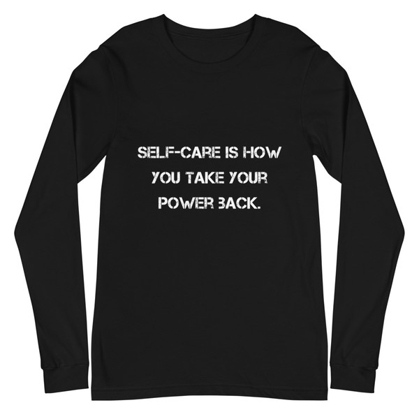 Self-care is how you take your power back. - Unisex Long Sleeve Shirt Motivational quotes 7812718