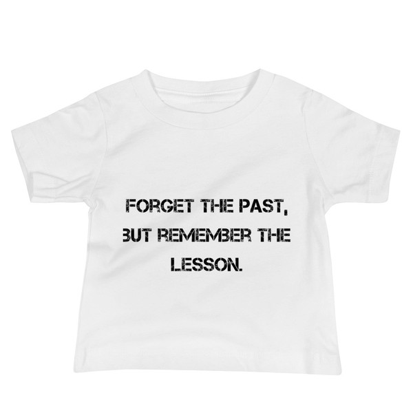 Forget the past, but remember the lesson. - Baby Short Sleeve Tee Motivational quotes 7812039