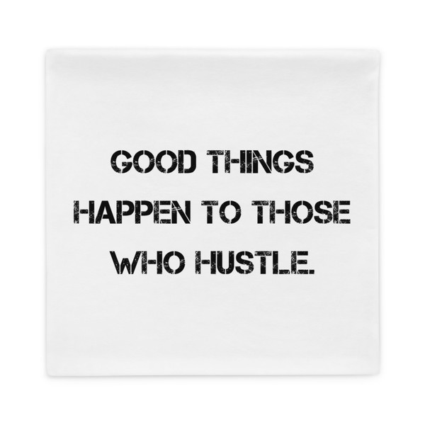 Good things happen to those who hustle. - Pillow Case Motivational quotes 7810255