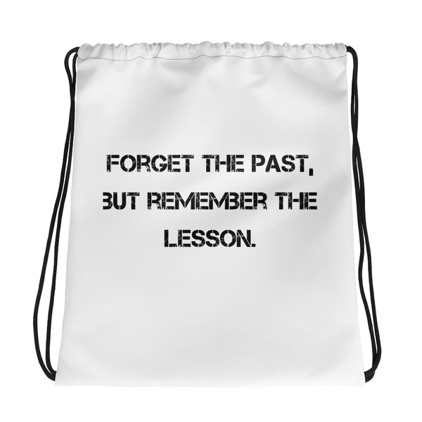 Forget the past, but remember the lesson. - Drawstring Bag Motivational quotes 7811599