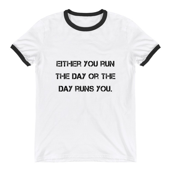 Either you run the day or the day runs you. - Lightweight Ringer Tee Motivational quotes 7811433