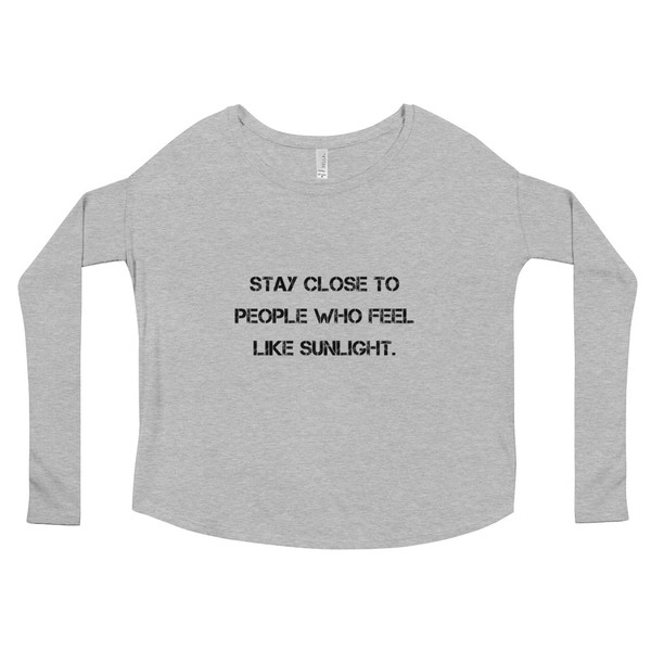 Stay close to people who feel like sunlight. - Women's Flowy Long Sleeve Tee with 2x1 Sleeves Motivational quotes 7811307