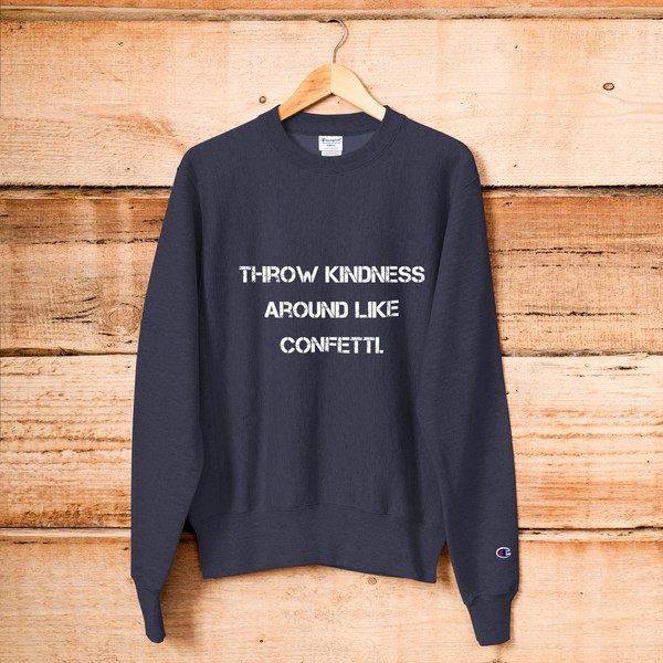 Throw kindness around like confetti. - Crewneck Sweatshirt Motivational quotes 7812132
