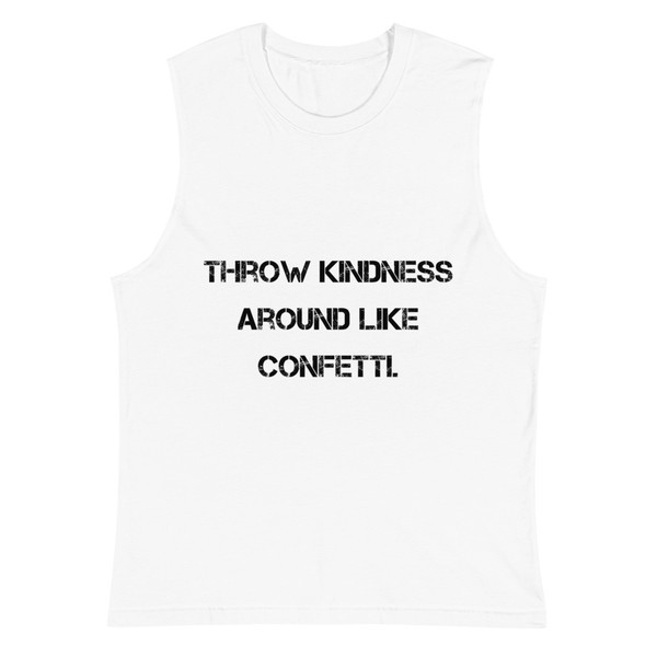 Throw kindness around like confetti. - Muscle Tank Motivational quotes 7812612