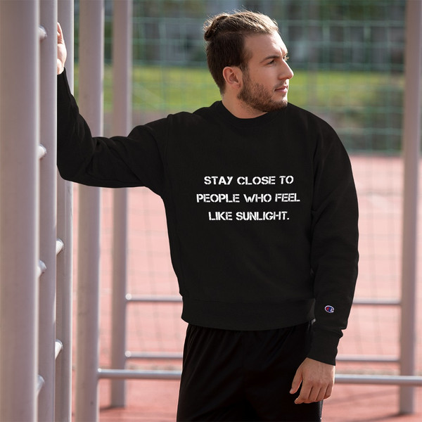 Stay close to people who feel like sunlight. - Crewneck Sweatshirt Motivational quotes 7812220
