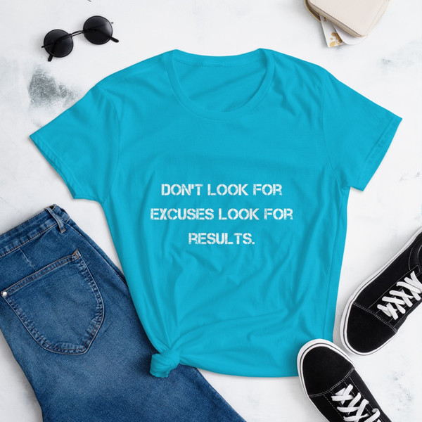 Don't look for excuses look for results. - Ladies Ringspun Fashion Fit T-Shirt Motivational quotes 7810530