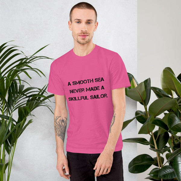 A smooth sea never made a skillful sailor. - Unisex Short Sleeve T-Shirt Motivational quotes 7810089