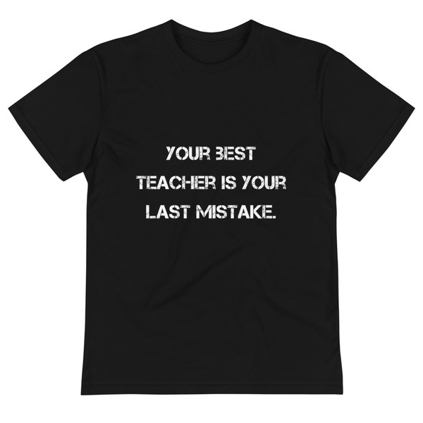 Your best teacher is your last mistake. - Unisex Eco Tee Motivational quotes 7812504