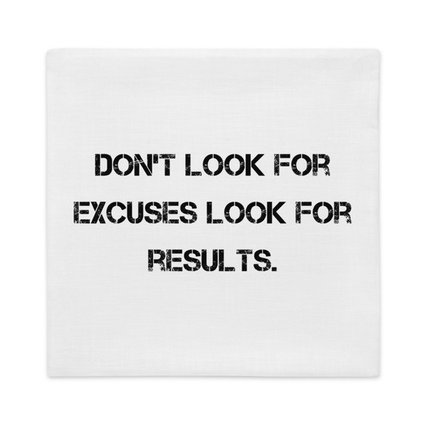 Don't look for excuses look for results. - Premium Pillow Case Motivational quotes 7811250