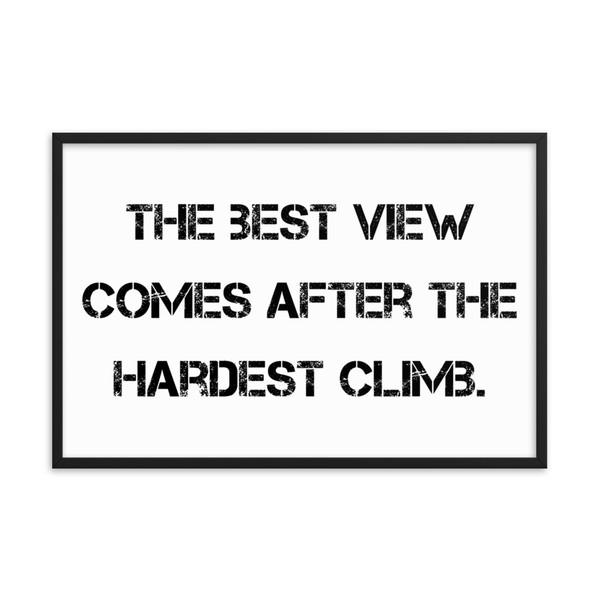 The best view comes after the hardest climb. - Matte Paper Framed Poster Motivational quotes 7810271