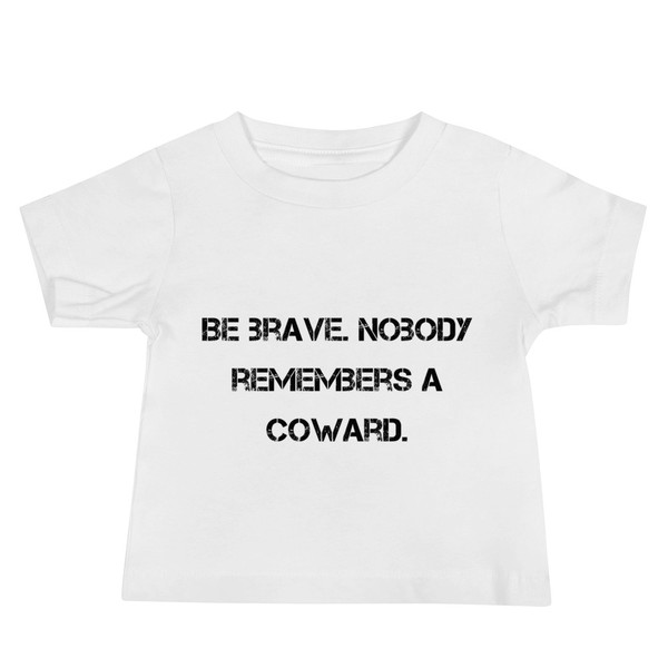 Be brave. Nobody remembers a coward. - Baby Short Sleeve Tee Motivational quotes 7811970