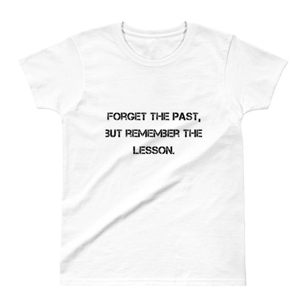 Forget the past, but remember the lesson. - Ladies' Ultra Cotton T-Shirt Motivational quotes 7810744
