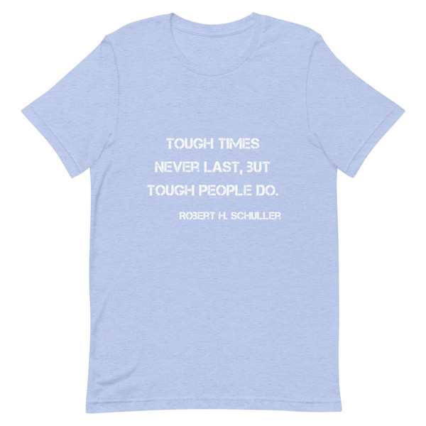 Tough times never last, but tough people do. - Robert H. Schuller - Unisex Short Sleeve Jersey T-Shirt Motivational quotes 7811767